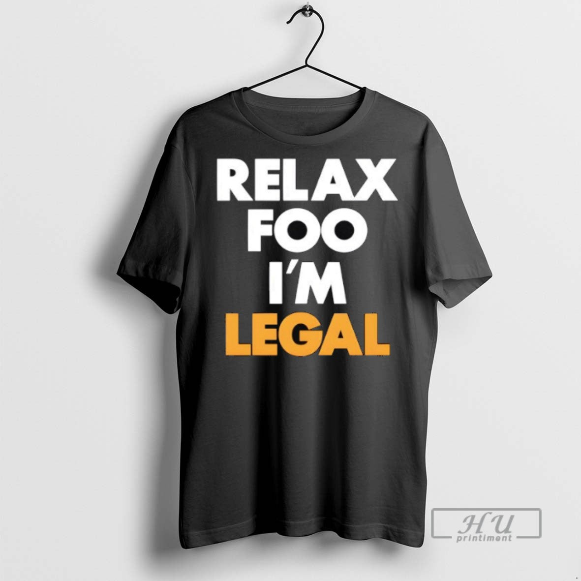 Trending Relax Foo Im Legal T Shirt Unisex T-shirt, Sweatshirt, Hoodie, Long Sleeve Tee - T-Shirt, Sweatshirt, Hoodie