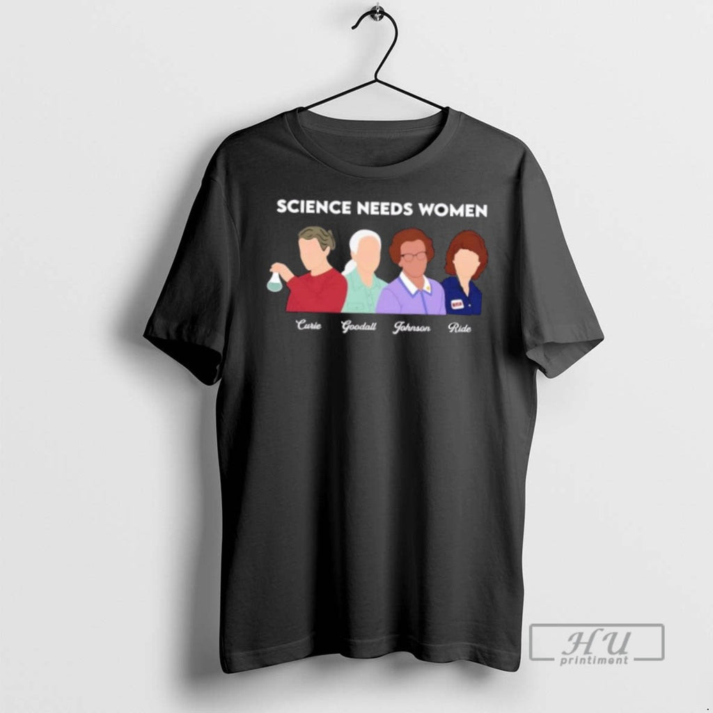 Trending Science Needs Women Curie Goodall Johnson Ride T Shirt Unisex T-shirt, Sweatshirt, Hoodie, Long Sleeve Tee - T-Shirt, Sweatshirt, Hoodie