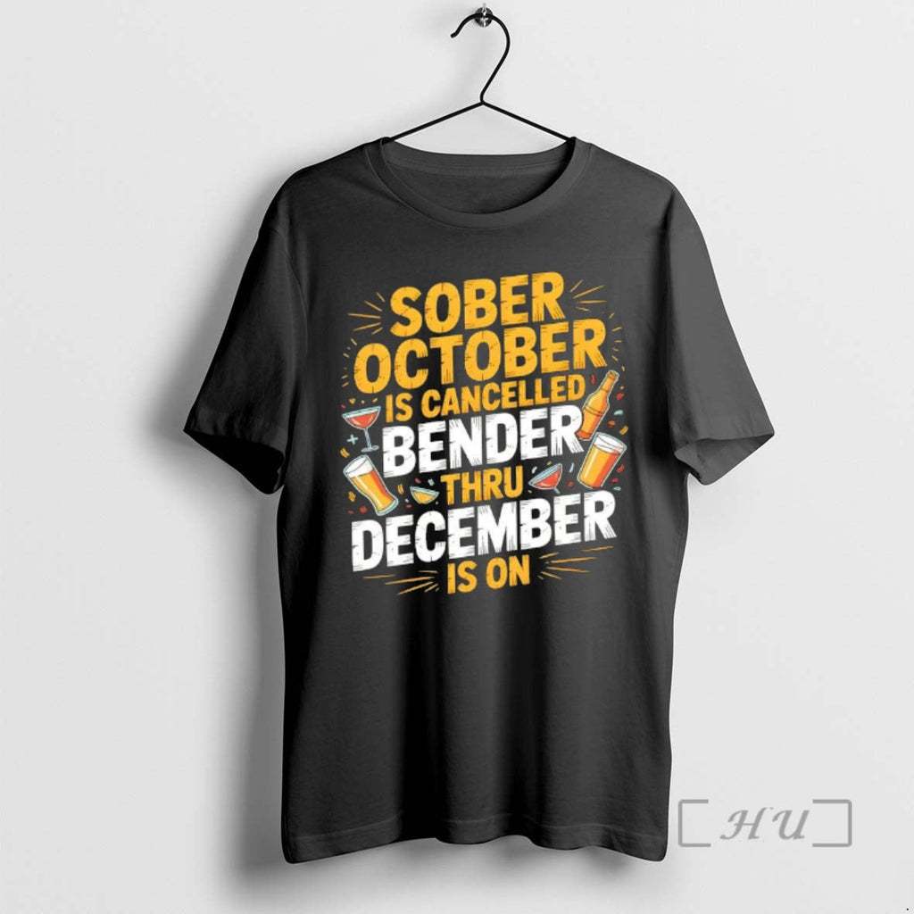 Trending Sober October Is Cancelled Bender Thru December Is T-Shirts, Hoodie, Sweatshirt - T-Shirt, Sweatshirt, Hoodie
