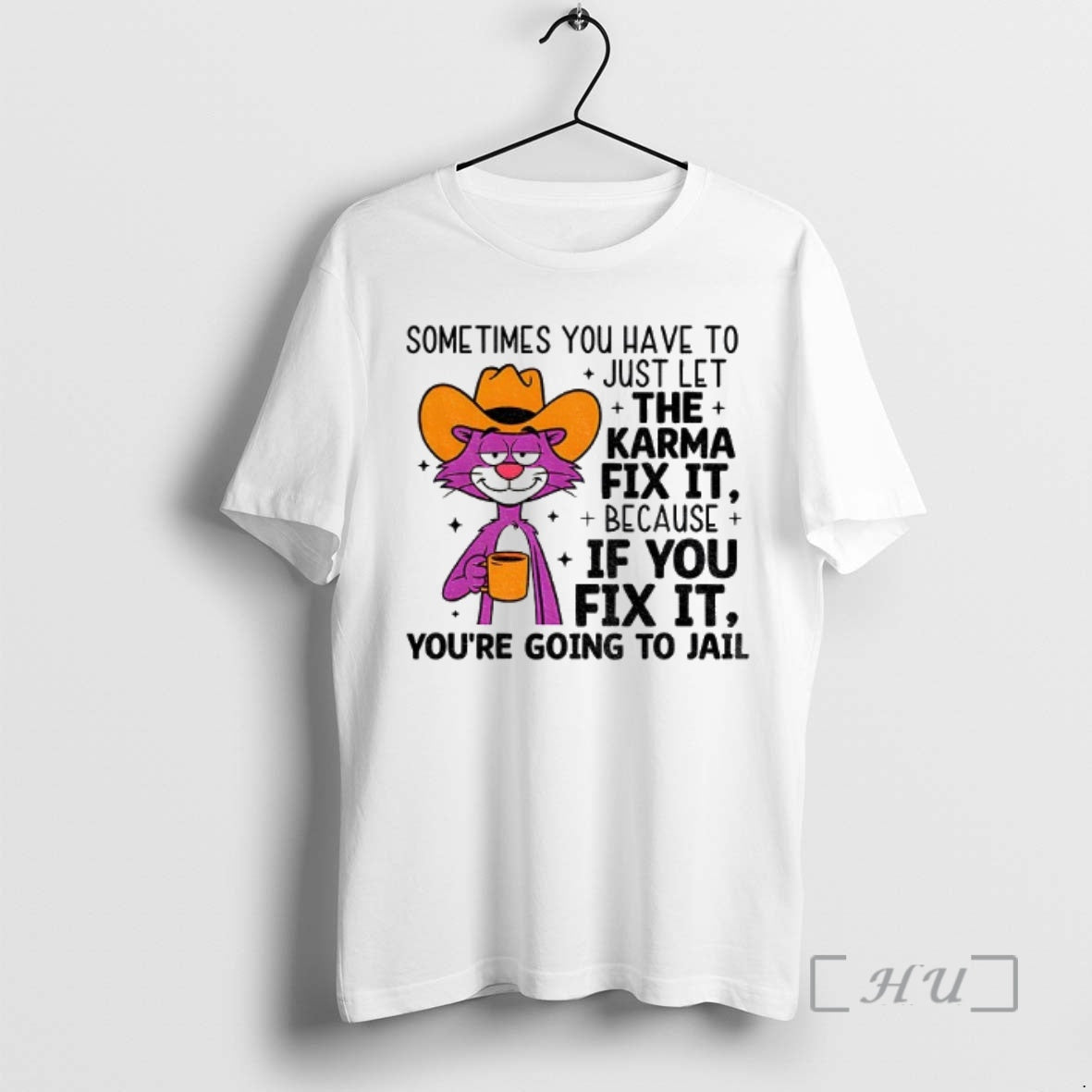 Trending Sometimes You Have Just Let Karma Fix Because If You Fix T-Shirts, Hoodie, Sweatshirt - T-Shirt, Sweatshirt, Hoodie
