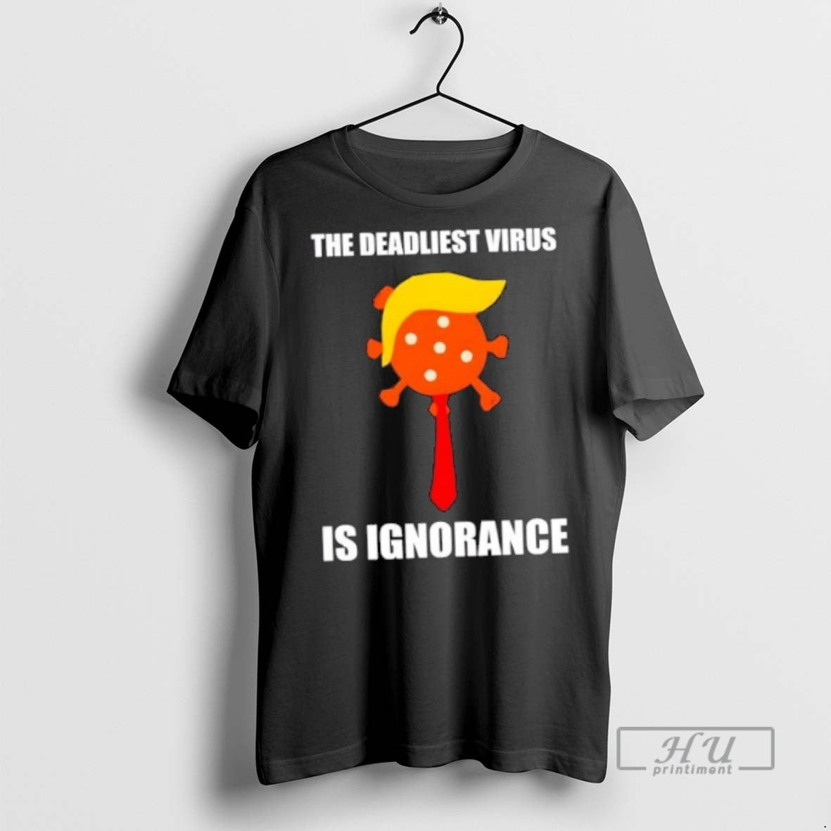 Trending The Deadliest Virus Is Ignorance Trump Hair T Shirt Unisex T-shirt, Sweatshirt, Hoodie, Long Sleeve Tee - T-Shirt, Sweatshirt, Hoodie