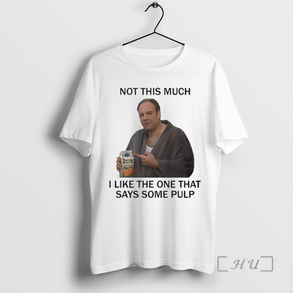 Trending Tony Soprano Not This Much I Like One That Says Some Pulp T-Shirts, Hoodie, Sweatshirt - T-Shirt, Sweatshirt, Hoodie