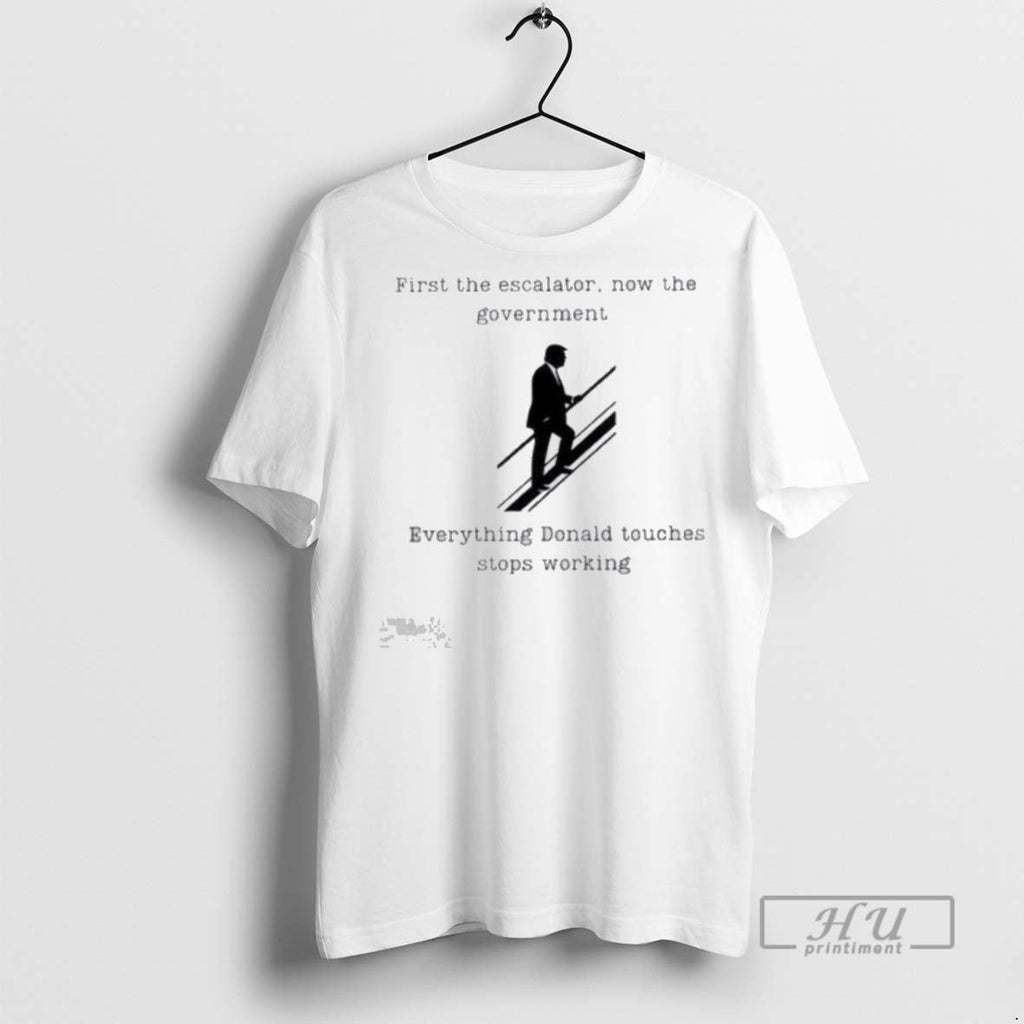 Trending Trump First The Escalator Now The Government T Shirt Unisex T-shirt, Sweatshirt, Hoodie, Long Sleeve Tee - T-Shirt, Sweatshirt, Hoodie