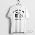 Trending Trump Trash Clean Up On Aisle 47 T Shirt Unisex T-shirt, Sweatshirt, Hoodie, Long Sleeve Tee - T-Shirt, Sweatshirt, Hoodie
