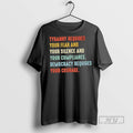 Trending Tyranny Requires Your Fear And Your Silence And Your Compliance Democracy Requires Your Courage - T-Shirt, Sweatshirt, Hoodie