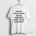 Trending Unlike Politicians Social Workers Need Be Qualified T-Shirts, Hoodie, Sweatshirt - T-Shirt, Sweatshirt, Hoodie