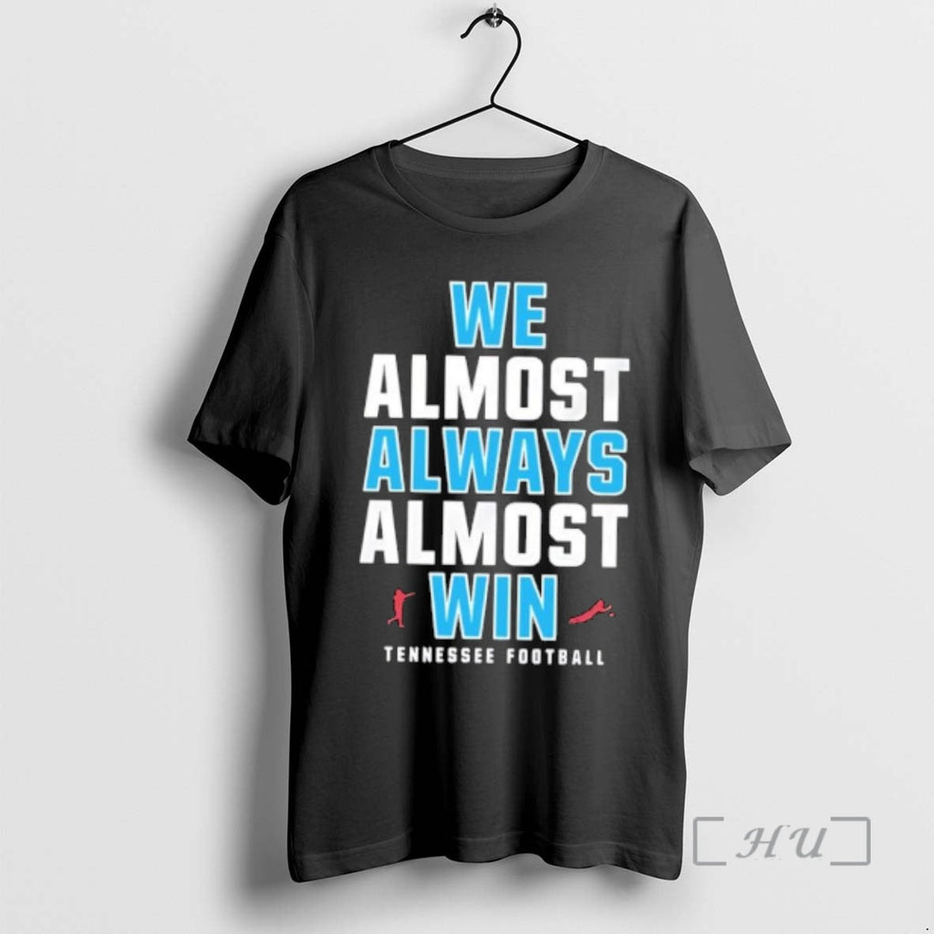 Trending We Almost Always Almost Win Tennessee Titans Football T-Shirts, Hoodie, Sweatshirt - T-Shirt, Sweatshirt, Hoodie