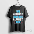 Trending We Almost Always Almost Win Tennessee Titans Football T-Shirts, Hoodie, Sweatshirt - T-Shirt, Sweatshirt, Hoodie