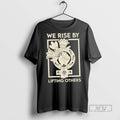Trending We Rise By Lifting Others Floral T Shirt Unisex T-shirt, Sweatshirt, Hoodie, Long Sleeve Tee - T-Shirt, Sweatshirt, Hoodie