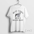 Trending Were Gonna Need Bigger Boat T-Shirts, Hoodie, Sweatshirt - T-Shirt, Sweatshirt, Hoodie