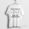 Trending What Part Dont You Understand T-Shirts, Hoodie, Sweatshirt - T-Shirt, Sweatshirt, Hoodie