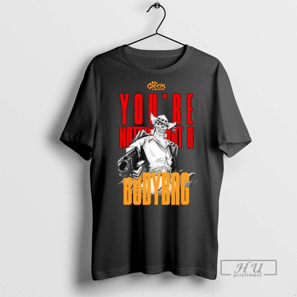 Trending Youre Nothing But A Bodybag T Shirt Unisex T-shirt, Sweatshirt, Hoodie, Long Sleeve Tee - T-Shirt, Sweatshirt, Hoodie