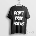 Trending Dont Pray Us Pray Alcohol Double Sided T-Shirts, Hoodie, Sweatshirt - T-Shirt, Sweatshirt, Hoodie