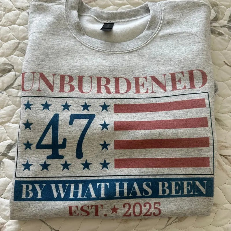 Trump 47 Unburdened What Has Been Comfy T-Shirts, Hoodie, Sweatshirt - T-Shirt, Sweatshirt, Hoodie