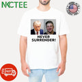 Trump And Steve Will Do It Never Surrender Shirt Unisex T-shirt, Sweatshirt, Hoodie, Long Sleeve Tee - T-Shirt, Sweatshirt, Hoodie