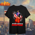 Trump Got What I Wanted For Christmas Stylish Shirt Unisex T-shirt, Sweatshirt, Hoodie, Long Sleeve Tee - T-Shirt, Sweatshirt, Hoodie
