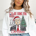 Trump I'Ll Be Home Humorous Trump Shirt T-Shirts, Hoodie, Sweatshirt - T-Shirt, Sweatshirt, Hoodie