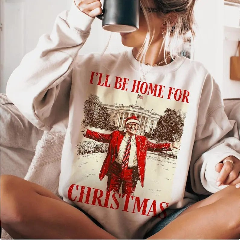 Trump I'Ll Be Home Humorous Trump T-Shirts, Hoodie, Sweatshirt - T-Shirt, Sweatshirt, Hoodie