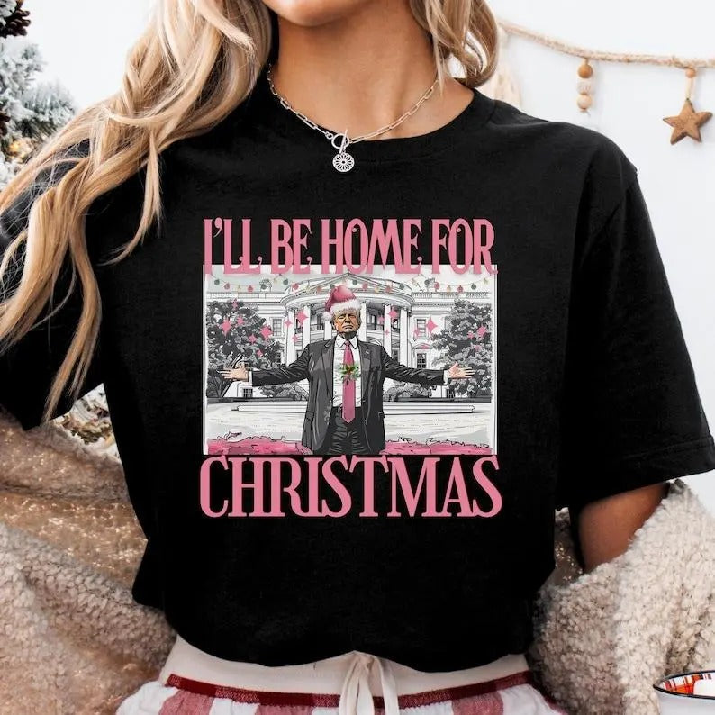 Trump I'Ll Be Home Shirt Funny Trump Humorous Trump Trump T-Shirts, Hoodie, Sweatshirt - T-Shirt, Sweatshirt, Hoodie
