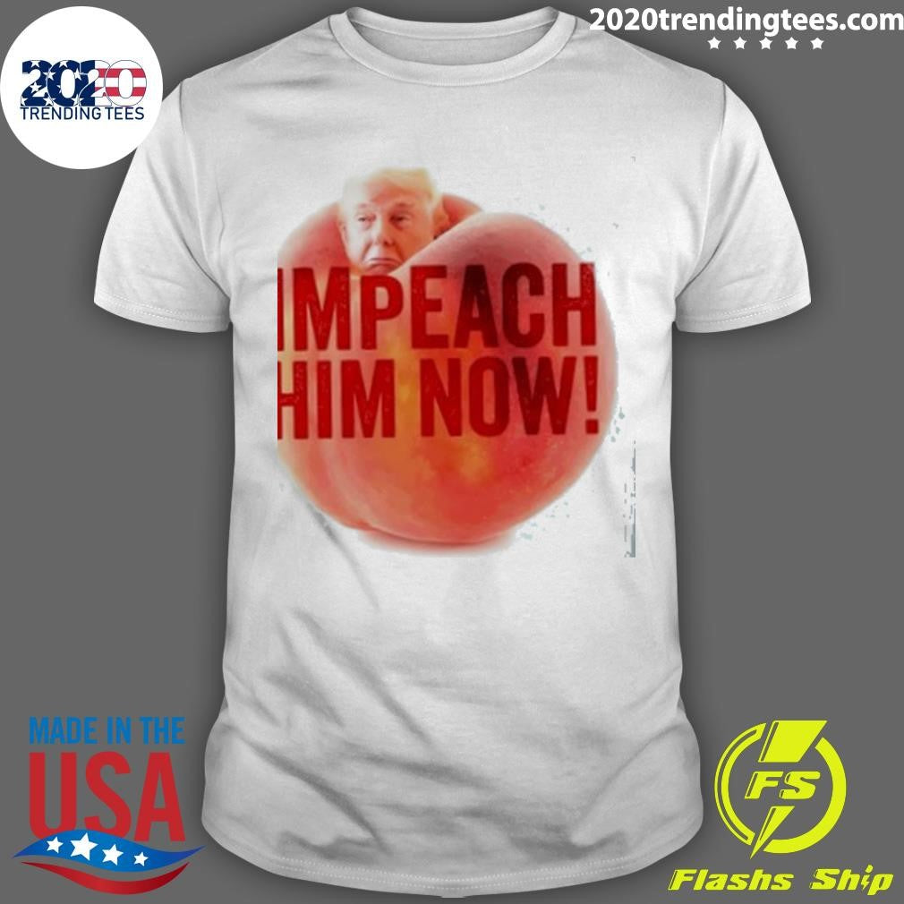 Trump Impeach Him Now Shirt Unisex T-shirt, Sweatshirt, Hoodie, Long Sleeve Tee - T-Shirt, Sweatshirt, Hoodie