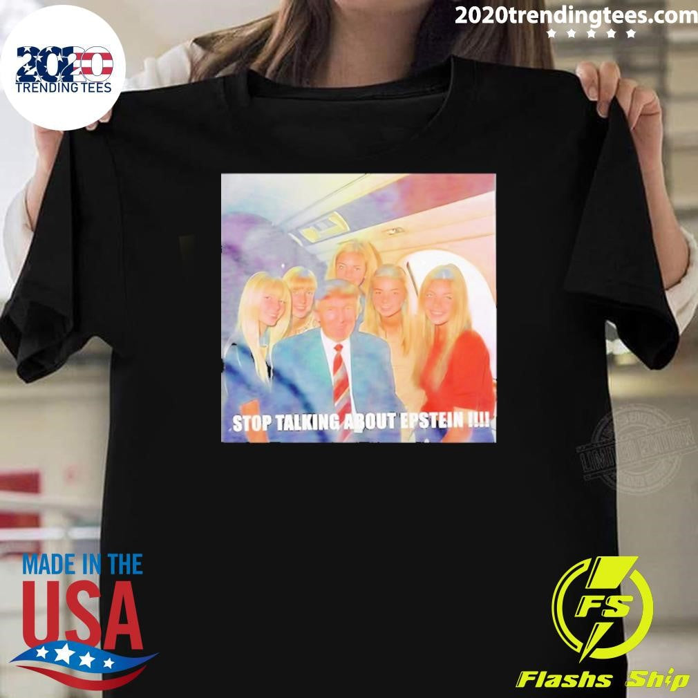 Trump Stop Talking About Epstein Photo Shirt Unisex T-shirt, Sweatshirt, Hoodie, Long Sleeve Tee - T-Shirt, Sweatshirt, Hoodie