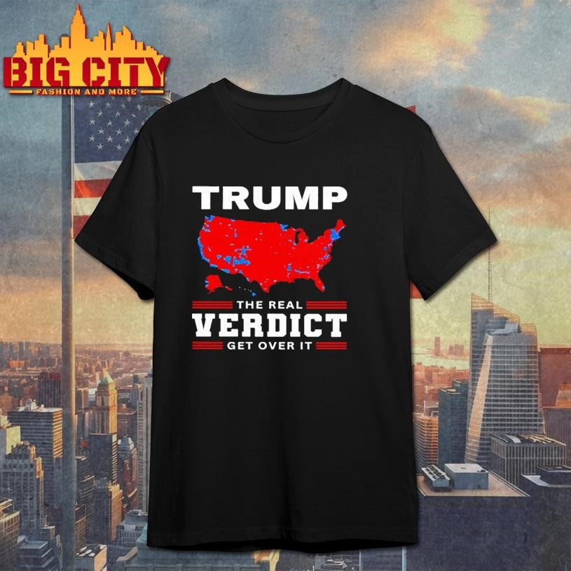 Trump The Real Verdict Get Over It Shirt Unisex T-shirt, Sweatshirt, Hoodie, Long Sleeve Tee - T-Shirt, Sweatshirt, Hoodie