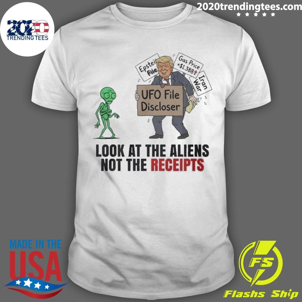 Trump UFO File Disclosure Look At The Aliens Not The Receipts Political Satire Shirt Unisex T-shirt, Sweatshirt, Hoodie, Long Sleeve Tee - T-Shirt, Sweatshirt, Hoodie