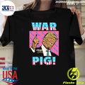 Trump War Pig Shirt Unisex T-shirt, Sweatshirt, Hoodie, Long Sleeve Tee - T-Shirt, Sweatshirt, Hoodie