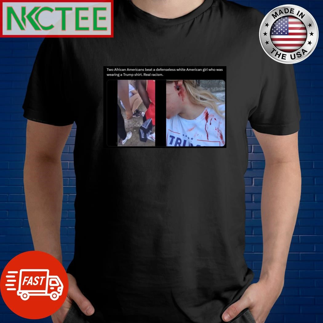 Two African Americans beat a defenseless white American girl who was wearing a Trump shirt - T-Shirt, Sweatshirt, Hoodie