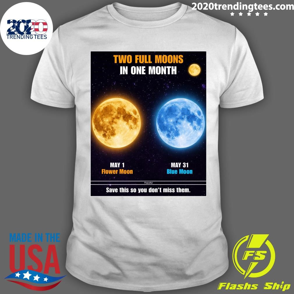 Two Stunning Full Moons In May, May 01 Flower Moon and May 31 Blue Moon Shirt Unisex T-shirt, Sweatshirt, Hoodie, Long Sleeve Tee - T-Shirt, Sweatshirt, Hoodie