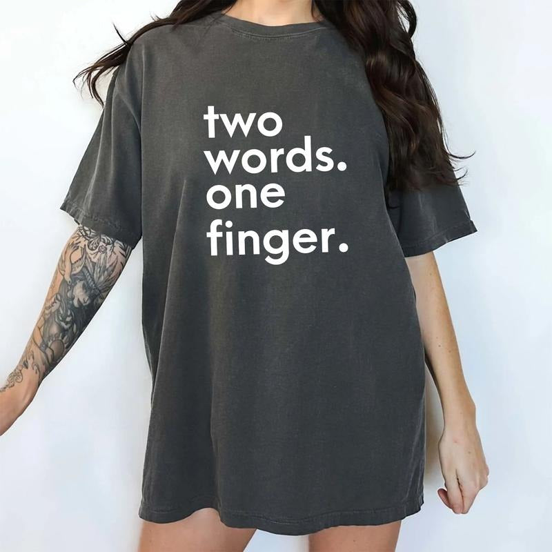 Two Words One Finger Shirt Comfort Colors Funny Saying Sarcastic Offensive Humorous Her Casual Tops Comfy Cotton Fabric Womenswear T-Shirts, Hoodie, Sweatshirt - T-Shirt, Sweatshirt, Hoodie
