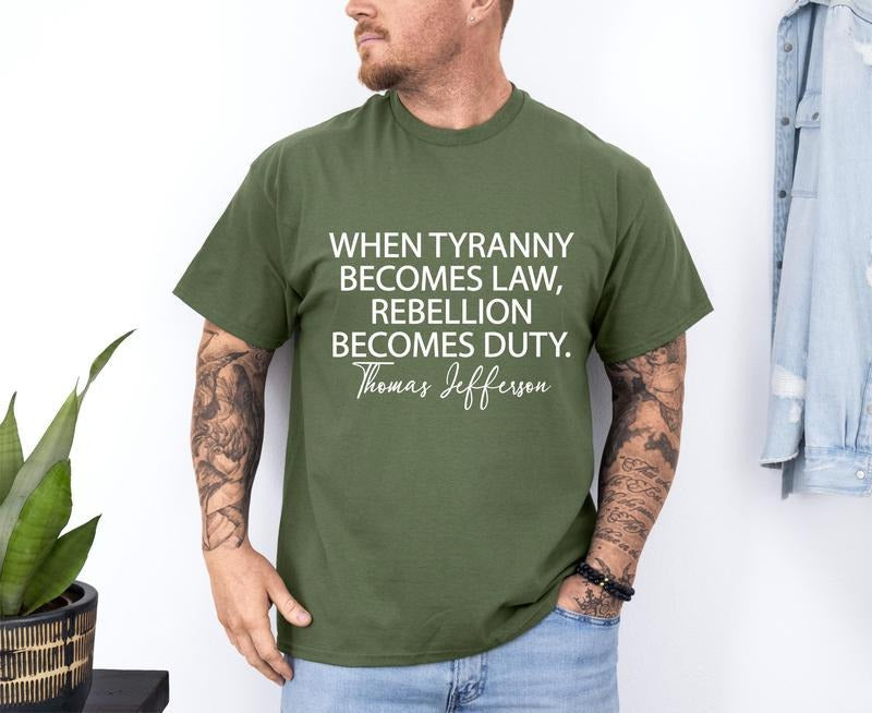 Tyranny Shirt Rebellion Shirt When Tyranny Becomes Law Rebellion Becomes Duty Thomas Jefferson Shirt Anti Tyranny T-Shirts, Hoodie, Sweatshirt - T-Shirt, Sweatshirt, Hoodie