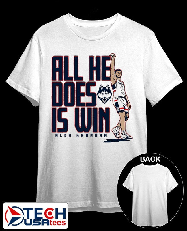 UConn Huskies Basketball Alex Karaban all he does is win shirt Unisex T-shirt, Sweatshirt, Hoodie, Long Sleeve Tee - T-Shirt, Sweatshirt, Hoodie