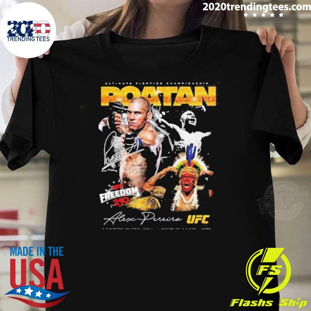 UFC Freedom 250 Alex Pereira Poatan Signature Shirt Unisex T-shirt, Sweatshirt, Hoodie, Long Sleeve Tee - T-Shirt, Sweatshirt, Hoodie