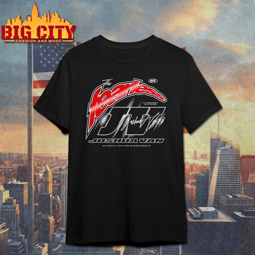 UFC Joshua Van The Fearless Signature Flyweight Division Ultimate Fighting Championship Shirt - T-Shirt, Sweatshirt, Hoodie