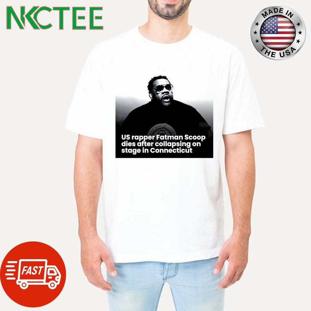 US rapper Fatman Scoop dies after collapsing on stage in Connecticut shirt Unisex T-shirt, Sweatshirt, Hoodie, Long Sleeve Tee - T-Shirt, Sweatshirt, Hoodie