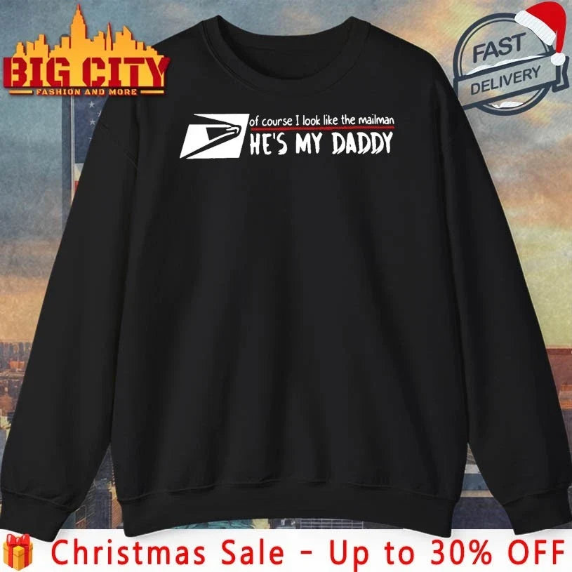 USPS Of Course I Look Like The Mailman Hes My Daddy shirt Unisex T-shirt, Sweatshirt, Hoodie, Long Sleeve Tee - T-Shirt, Sweatshirt, Hoodie