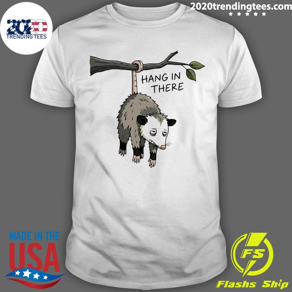 Hang In There Opossum Shirt Unisex T-shirt, Sweatshirt, Hoodie, Long Sleeve Tee - T-Shirt, Sweatshirt, Hoodie