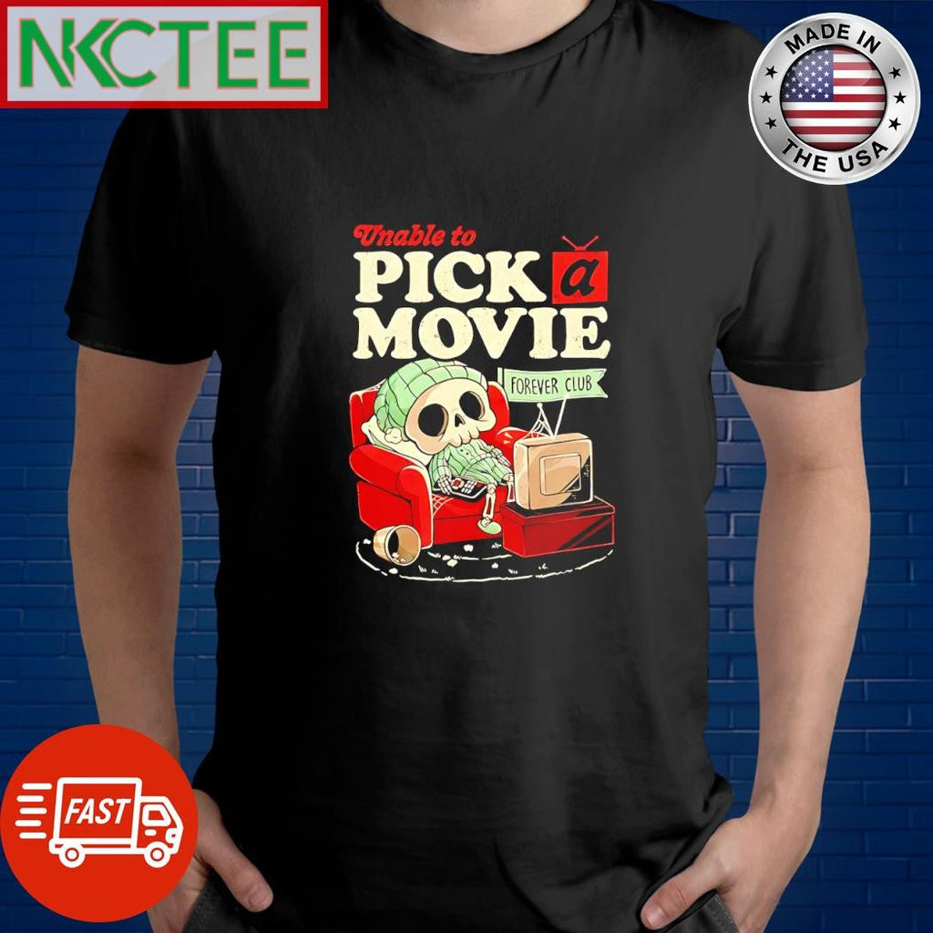 Unable to pick a movie forever club skeleton watching tv kute shirt Unisex T-shirt, Sweatshirt, Hoodie, Long Sleeve Tee - T-Shirt, Sweatshirt, Hoodie