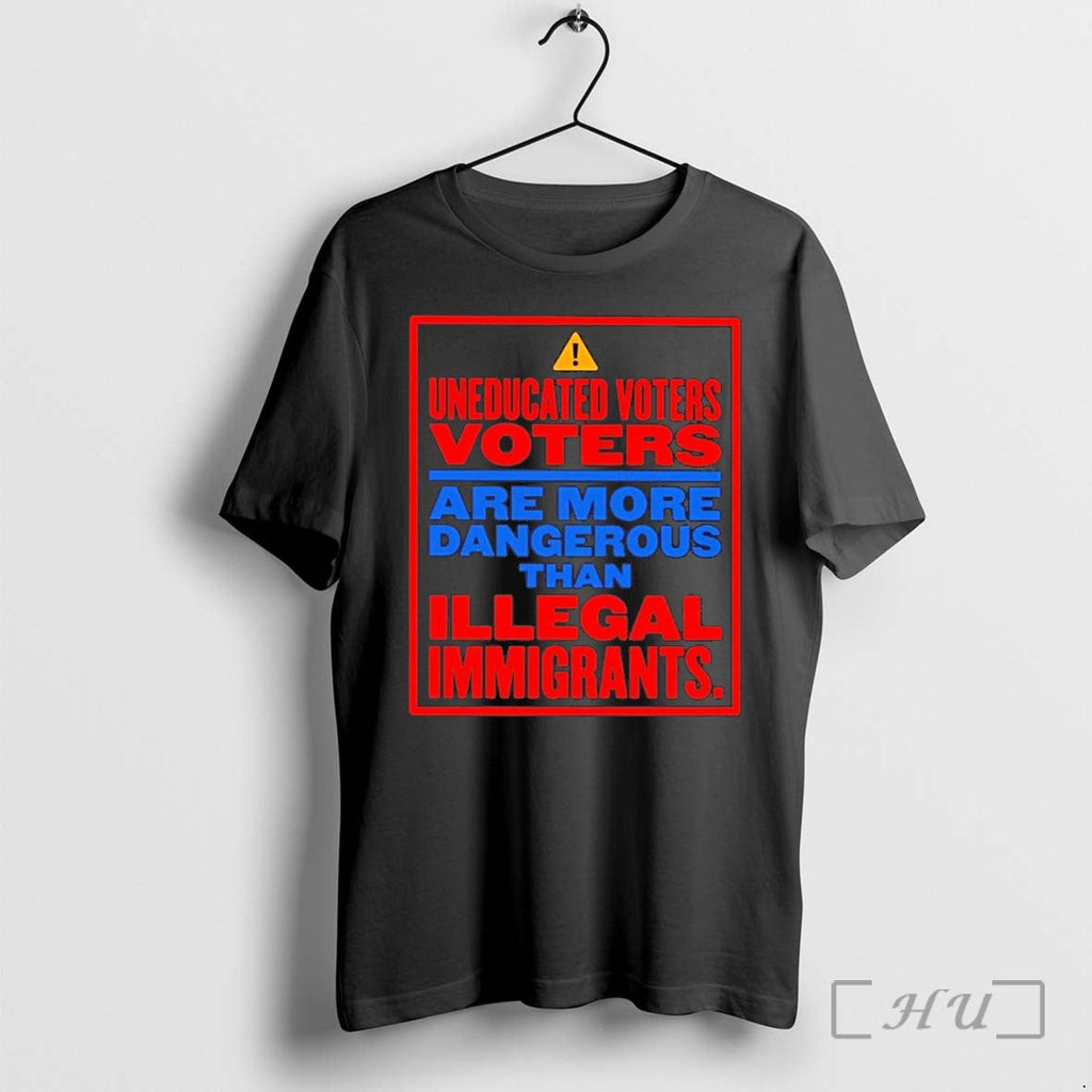 Uneducated Voters Are More Dangerous Than Illegal Immigrants Tshirts Sweater Unisex T-shirt, Sweatshirt, Hoodie, Long Sleeve Tee - T-Shirt, Sweatshirt, Hoodie