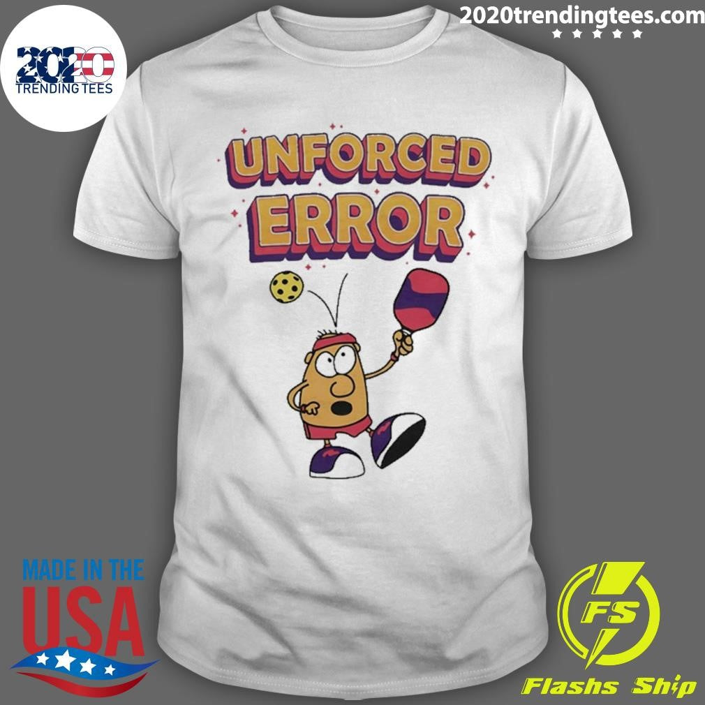 Unforced Error Pickleball Meme Shirt Unisex T-shirt, Sweatshirt, Hoodie, Long Sleeve Tee - T-Shirt, Sweatshirt, Hoodie