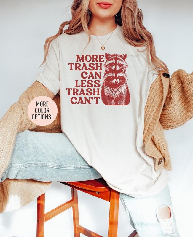 More Trash Can Less Trash Can' Funny Raccoon Trash Shirt T-Shirts, Hoodie, Sweatshirt - T-Shirt, Sweatshirt, Hoodie