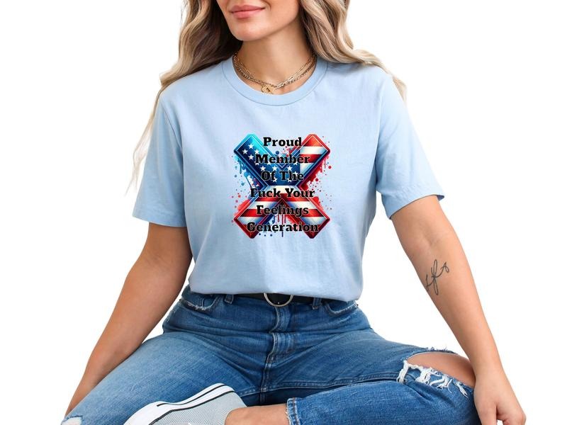 Proud Member F$Ck Your Feelings Gen X Shirts Everyday July 4th Sarcastic Humorus Him Comfortable Cotton T-Shirts, Hoodie, Sweatshirt - T-Shirt, Sweatshirt, Hoodie