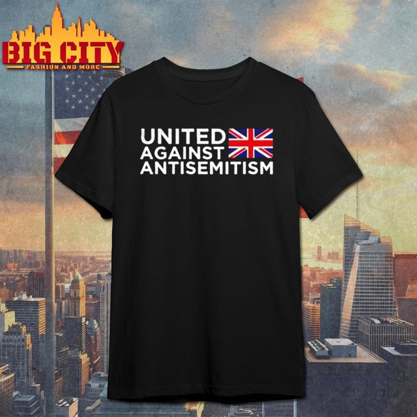 United against antisemitism UK flag shirt Unisex T-shirt, Sweatshirt, Hoodie, Long Sleeve Tee - T-Shirt, Sweatshirt, Hoodie