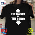 Up Down The Owner Of The Boner Shirt Unisex T-shirt, Sweatshirt, Hoodie, Long Sleeve Tee - T-Shirt, Sweatshirt, Hoodie