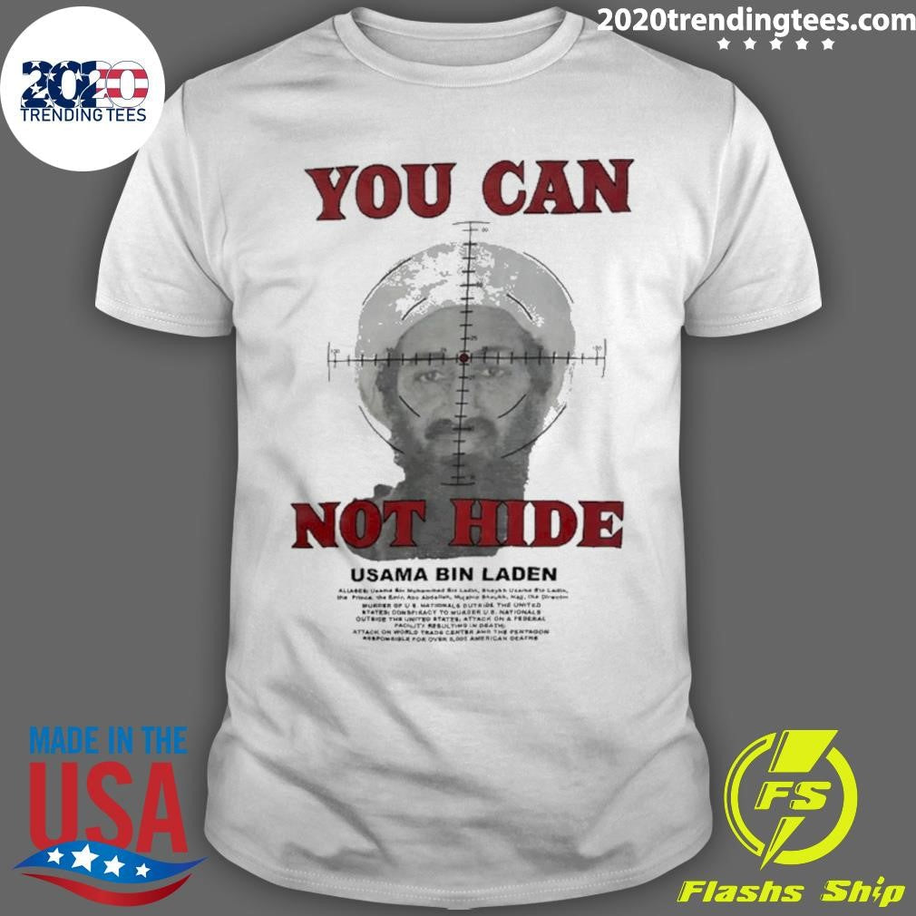 Usama Bin Laden You Can Not Hide Shirt Unisex T-shirt, Sweatshirt, Hoodie, Long Sleeve Tee - T-Shirt, Sweatshirt, Hoodie