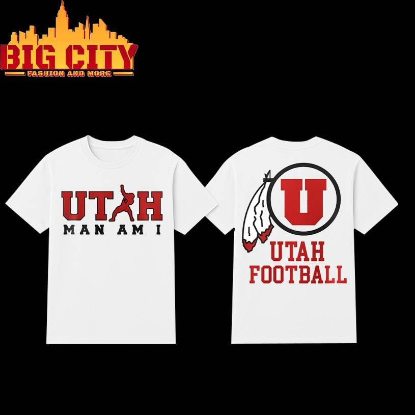 Utah Football Kyle Whittingham Utah MAN AM I 2025 Two Sided Shirt Unisex T-shirt, Sweatshirt, Hoodie, Long Sleeve Tee - T-Shirt, Sweatshirt, Hoodie