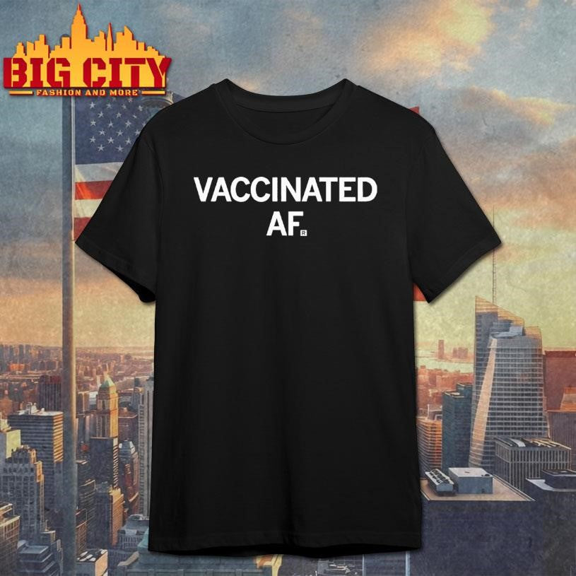 Vaccinated Af Shirt Unisex T-shirt, Sweatshirt, Hoodie, Long Sleeve Tee - T-Shirt, Sweatshirt, Hoodie