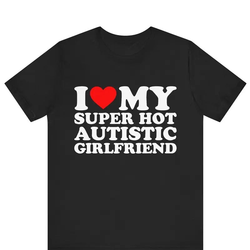 Valentine Shirt I Love My Super Hot Autistic Girlfriend Cotton Menswear Soft T-Shirts, Hoodie, Sweatshirt - T-Shirt, Sweatshirt, Hoodie