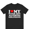 Valentine Shirt I Love My Super Hot Autistic Girlfriend Cotton Menswear Soft T-Shirts, Hoodie, Sweatshirt - T-Shirt, Sweatshirt, Hoodie